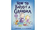 How to Babysit Grandma